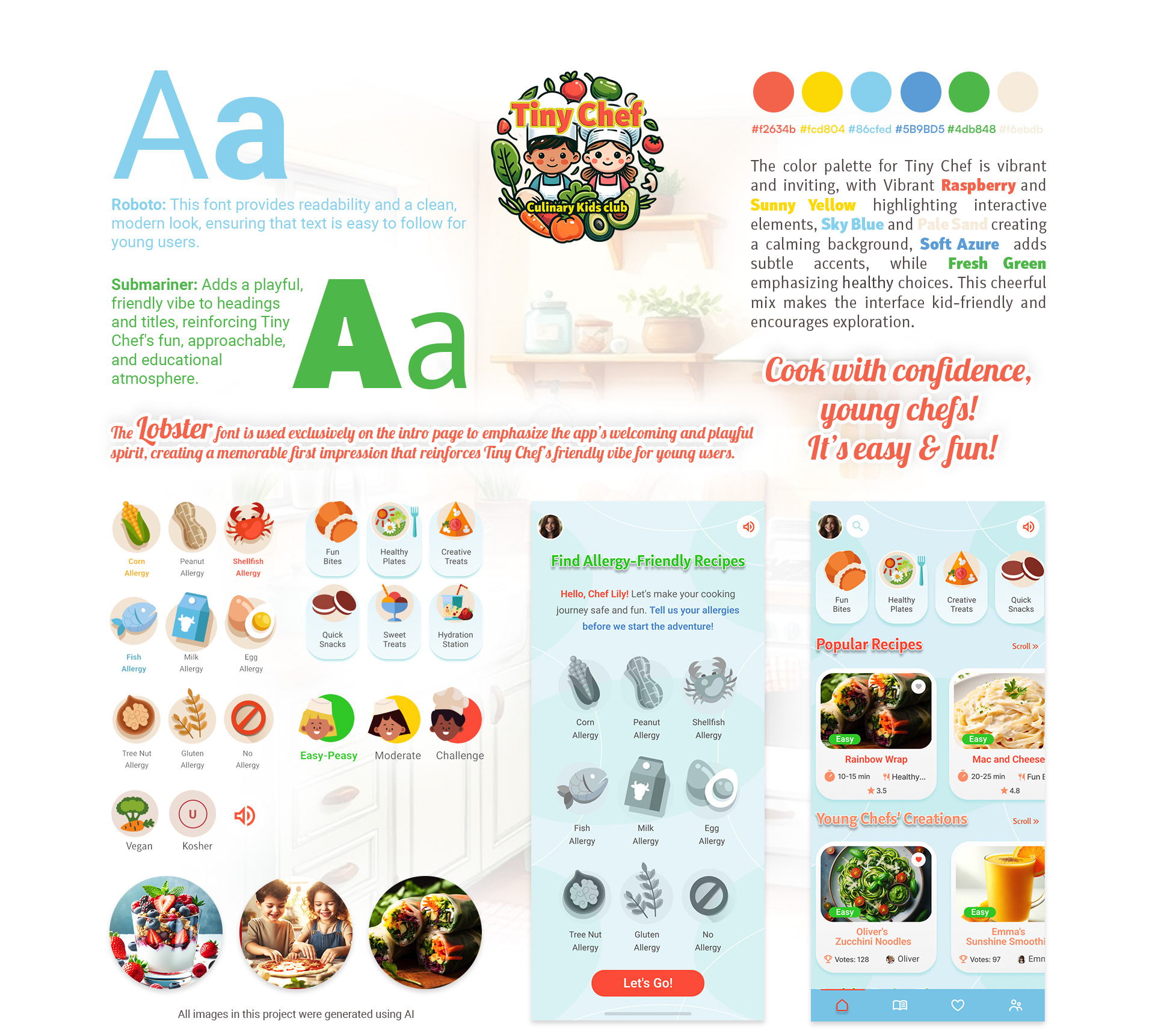 The Tiny Chef app design combines a playful, vibrant color palette with accessible fonts to create a child-friendly, inviting experience. Key colors like Vibrant Raspberry and Sunny Yellow make interactive elements stand out, while calming tones like Sky Blue and Pale Sand provide a balanced background. Fonts Roboto and Submariner ensure readability, with Lobster used on the intro page to make a memorable first impression. Icons and visuals guide young users intuitively through categories, allergy options, and recipes, making cooking exploration fun, safe, and engaging.